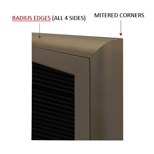 RADIUS EDGES WITH MITERED CORNERS (SHOWN IN POWDERCOAT BRONZE)